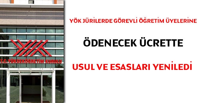 YÖK jürilerde görevli öğretim üyelerine ödenecek ücrette usul ve esasları yeniledi