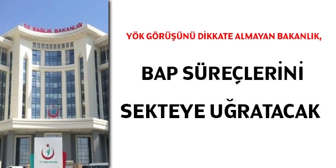 YÖK görüşünü dikkate almayan Bakanlık, BAP süreçlerini sekteye uğratacak