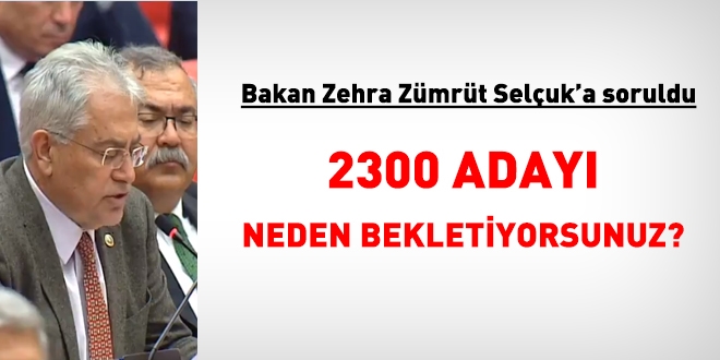 Aile Bakanına, 2300 adayı neden göreve başlatmadığını sordu