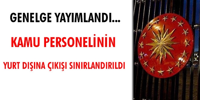 Genelge yayımlandı... Kamu personelinin yurt dışına çıkışı sınırlandırıldı