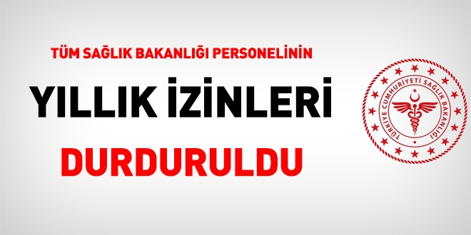 Tüm Sağlık Bakanlığı personelinin yıllık izinleri durduruldu