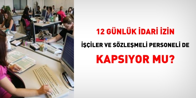 12 günlük idari izinden işçiler ve sözleşmeli personel de yararlanabilecek mi?