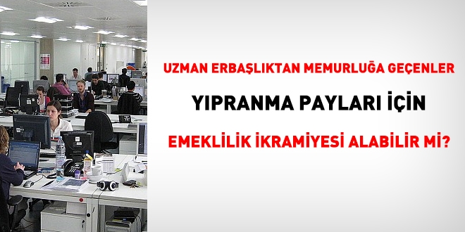 Uzman erbalktan memurlua geenler ypranma paylar iin emekli ikramiyesi alabilirler mi?