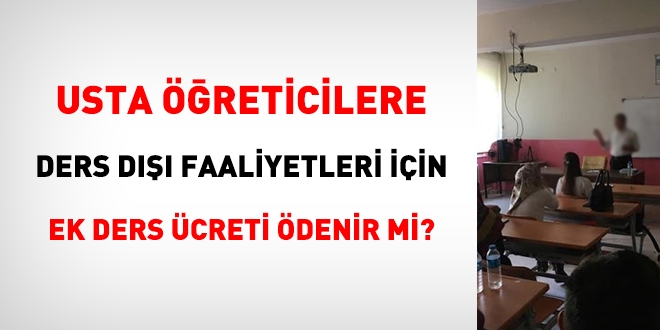 Usta öğreticilere, ders dışında yapılan faaliyetlere görevlendirildiği takdirde ek ders ücreti ödenir mi?