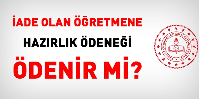 İade olan öğretmenlere öğretim yılına hazırlık ödeneği ödenir mi?