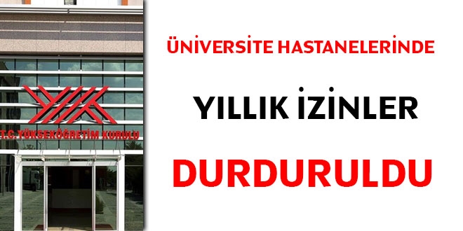 Üniversite hastanelerinde de yıllık izinler durduruldu
