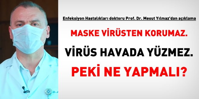 Prof. Dr. Mesut Yılmaz: Maske virüsten korumaz, hastalık ellerle alınır