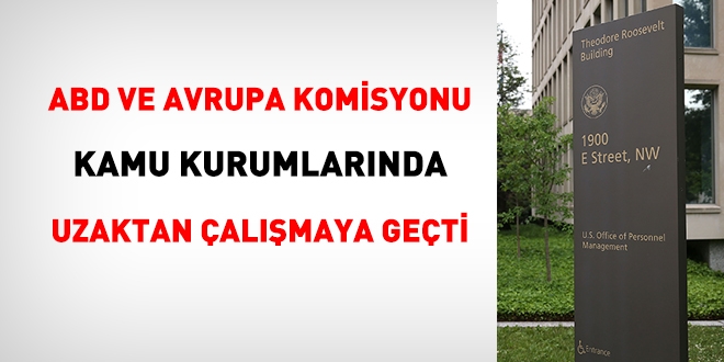ABD ve Avrupa Komisyonu, kamuda, uzaktan çalışmaya geçti