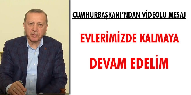 Cumhurbakan Erdoan: Evlerimizde kalmaya devam edelim