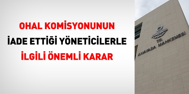AYM'den, OHAL Komisyonunun iade ettiği yöneticilerle ilgili önemli karar