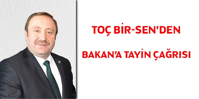 Toç Bir-Sen'den Bakan'a tayin çağrısı