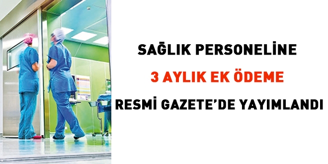 Sağlık personeline 3 aylık ek ödeme, Resmi Gazetede yayımlandı