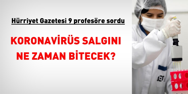9 profesör cevapladı. Koronavirüs salgını ne zaman bitecek?