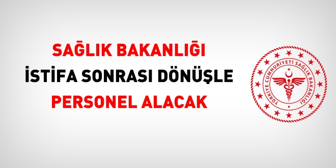 Sağlık Bakanlığı istifa sonrası dönüşle personel alacak