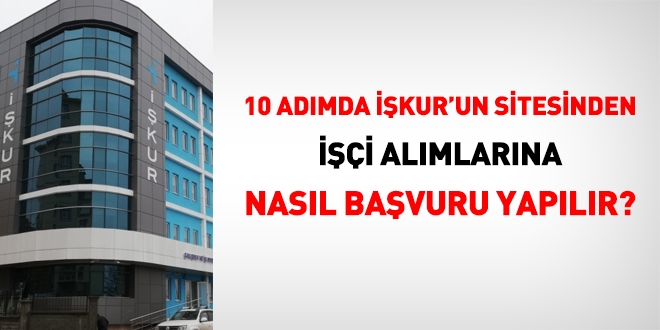 10 adımda, İşkur'un sitesinden, işçi alımlarına nasıl başvuru yapılır?