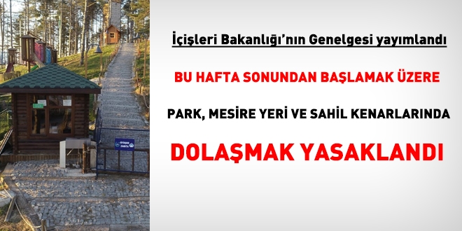 İçişleri Genelgesi yayımlandı: Bu hafta sonundan başlamak üzere park, mesire yeri, sahil kenarlarında dolaşmak yasaklandı