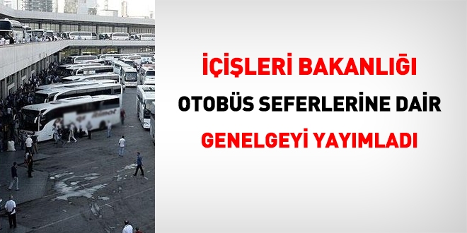 İçişleri Bakanlığı, otobüs seferlerine dair genelgeyi yayımladı