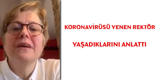 Koronavirüsü yenen Rektör yaşadıklarını anlattı