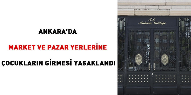 Ankara'da da market ve pazar yerlerine ocuklarn girmesi yasakland
