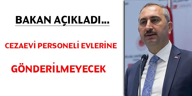 Bakan açıkladı... Cezaevi personeli evlerine gönderilmeyecek