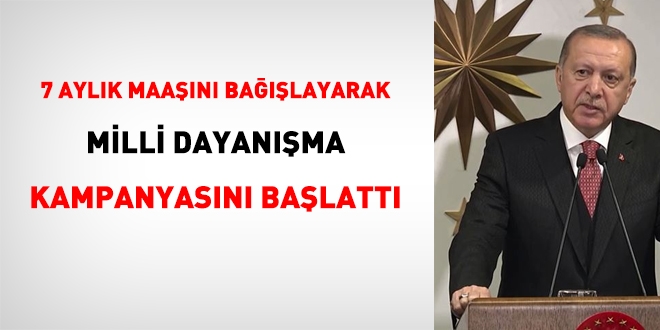 Erdoğan: 7 aylık maaşımı bağışlıyorum