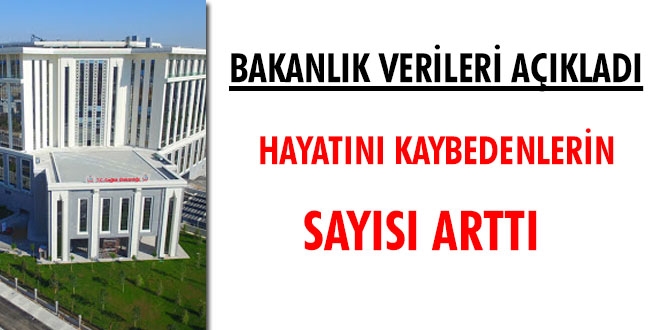 Bakanlık verileri açıkladı. Hayatını kaybedenlerin sayısı arttı