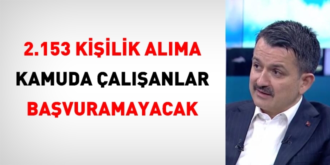 Bakan Pakdemirli: Personel alımlarına kamuda çalışanlar başvuramayacak