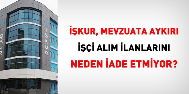 Sürekli işçi alımlarında mevzuata aykırı ilanlar sürüyor!