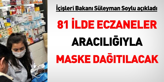 Bakan Soylu: 81 ilde eczaneler aracılığıyla maske dağıtılacak