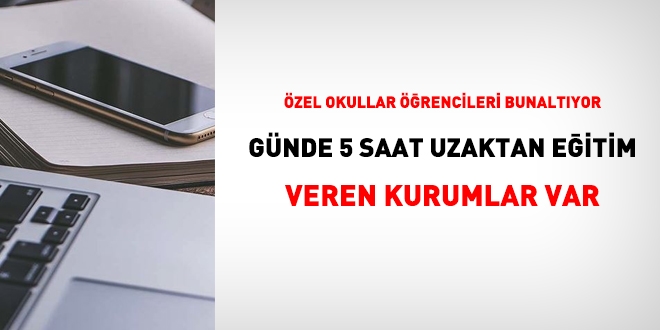 Özel okullar öğrencileri bunaltıyor... Günde 5 saat uzaktan eğitim