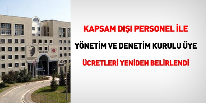 Kapsam dışı personel ile yönetim ve denetim kurulu üye ücretleri yeniden belirlendi