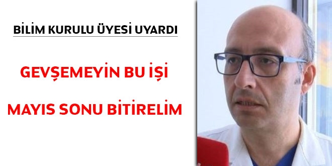 Bilim Kurulu yesi: Gevemeyin bu ii Mays sonu bitirelim