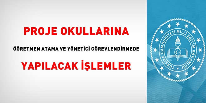 MEB, proje okullarına yönetici ve öğretmen görevlendirmesi yapacak