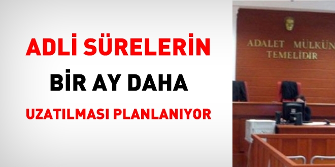 Adli süreler bir ay daha uzatılıyor