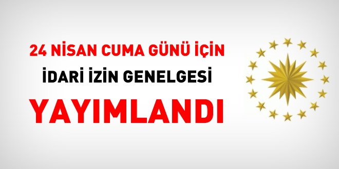 24 Nisan için idari izin genelgesi yayımlandı