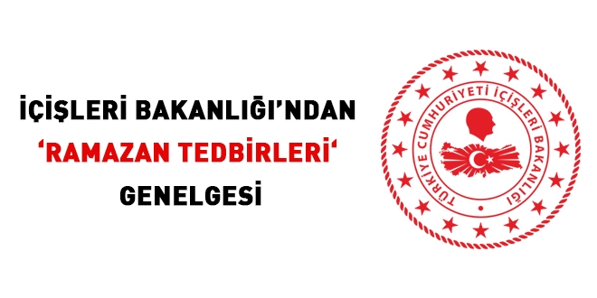 İçişleri Bakanlığı'ndan 'Ramazan Tedbirleri' genelgesi
