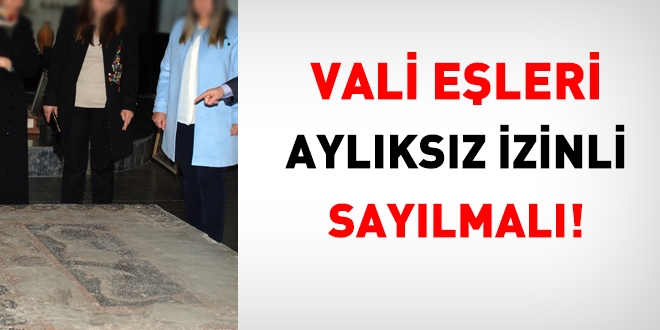 Vali, başsavcı, belediye başkanının eşleri aylıksız izinli olmalı!