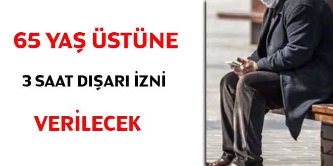 65 yaş üstüne 3 saat dışarı izni