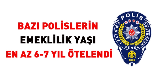 Emniyetten, bazı polislerin emeklilik yaşını değiştiren önemli değişiklik