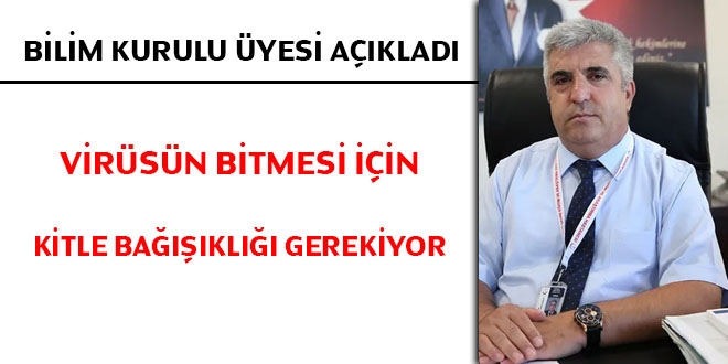 Bilim Kurulu Üyesi: Virüsün bitmesi için kitle bağışıklığı gerekiyor