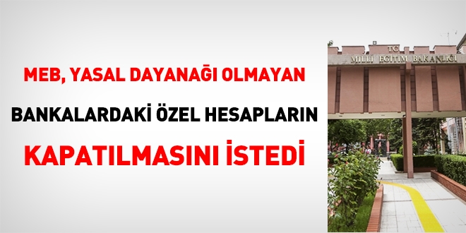 MEB, okullardaki zel hesaplarn kapatlmas ve hazineye gelir kaydedilmesini istedi