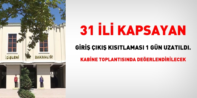 31 ile yönelik giriş çıkış kısıtlaması uzatıldı... Kabinede görüşülecek