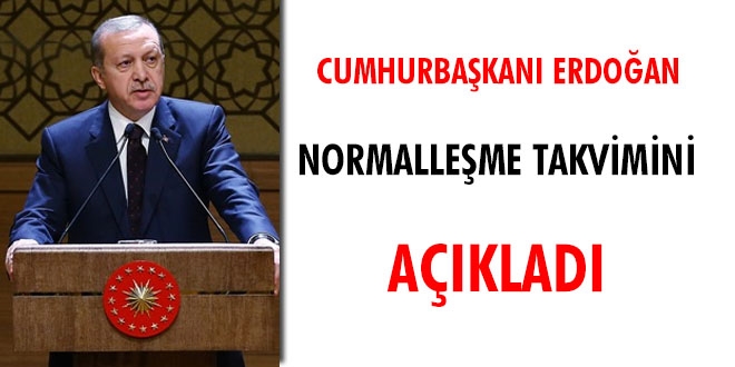 Erdoğan, normalleşme takvimini açıkladı