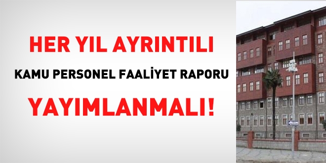 Her yıl ayrıntılı kamu personel faaliyet raporu yayımlanmalı!