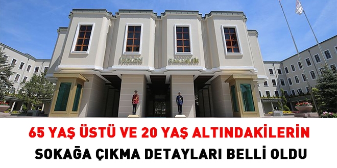65 yaş üstü ve 20 yaş altındakilerin sokağa çıkma detayları belli oldu