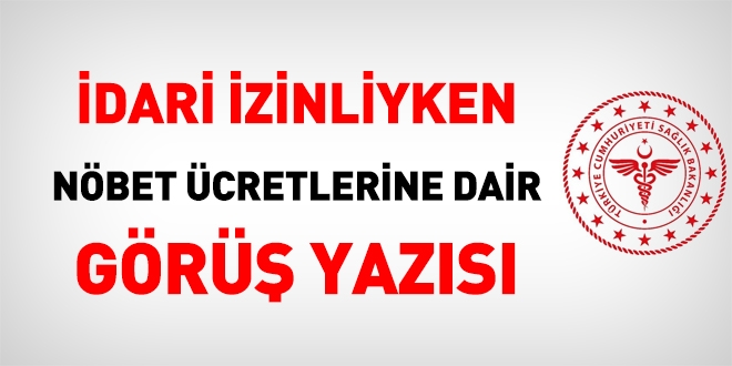 Sağlık Bakanlığından idari izinliyken nöbet ücretlerine dair görüş