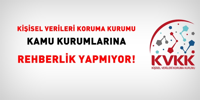 KVKK, kamu kurumlarına rehberlik yapmıyor