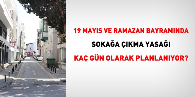19 Mayıs ve bayramda sokağa çıkma yasağı kaç gün olacak?
