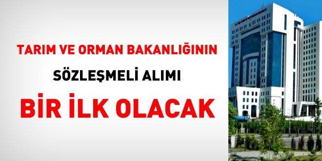 Tarım ve Orman Bakanlığının sözleşmeli alımı bir ilk olacak