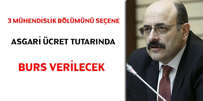 3 mühendislik bölümünü seçene asgari ücret tutarında burs verilecek